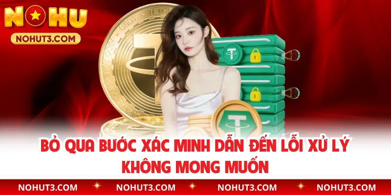 Bỏ qua bước xác minh dẫn đến lỗi xử lý không mong muốn